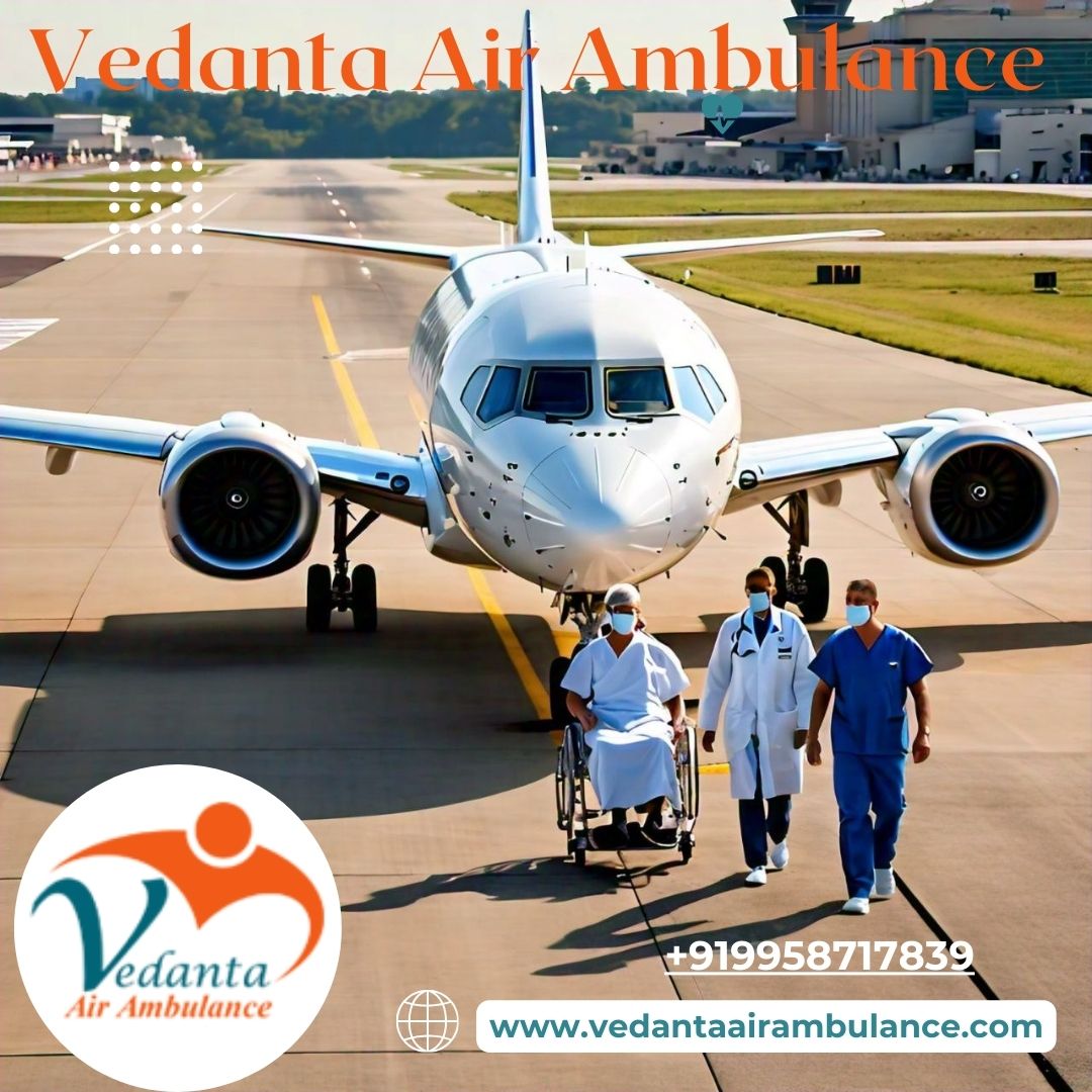 With a Top-class Medical Assistance Team Use Vedanta Air Ambulance Services in Bhopal