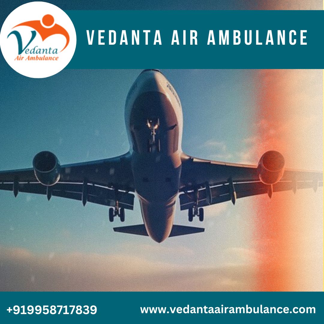Utilize Vedanta Air Ambulance in Kolkata with Specialist Medical Team