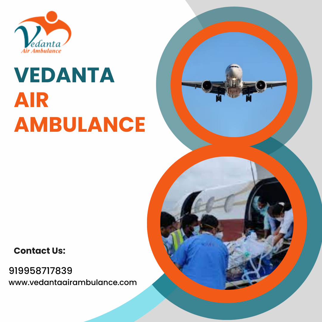 Utilize Vedanta Air Ambulance from Chennai with Hi-class Medical Features