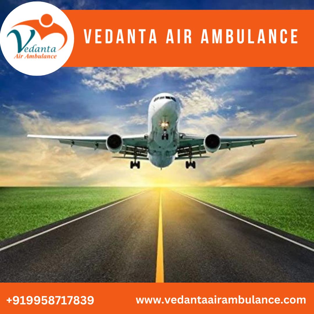 Obtain Vedanta Air Ambulance from Patna with First-class Medical Features