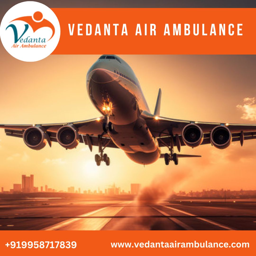 Get Vedanta Air Ambulance from Guwahati with an Extraordinary Medical System