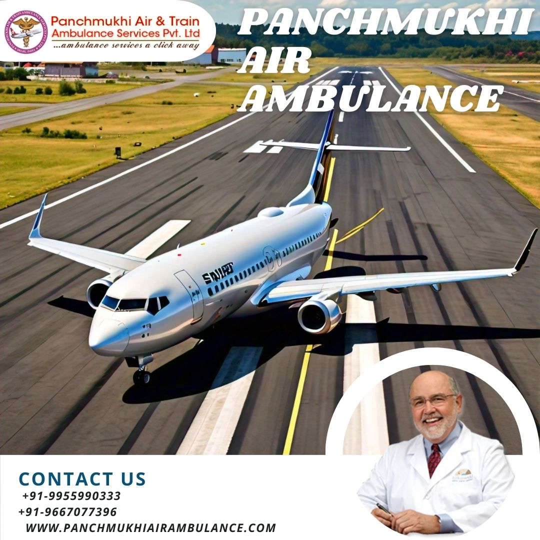 With Specialized Medical Care Take Panchmukhi Air Ambulance Services in Kolkata